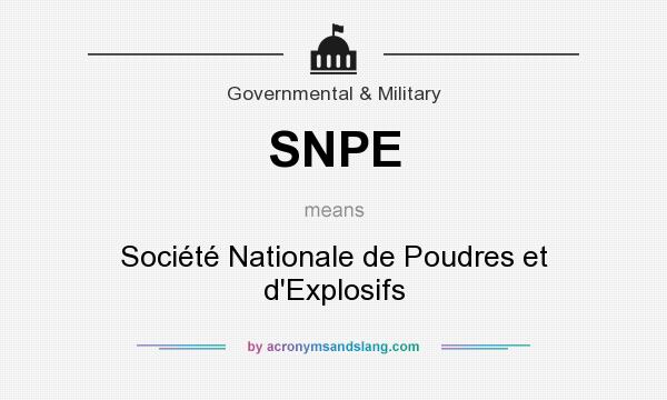 What does SNPE mean? It stands for Société Nationale de Poudres et d`Explosifs