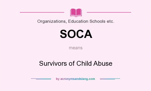 What does SOCA mean? It stands for Survivors of Child Abuse