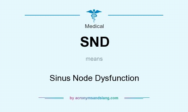 What does SND mean? It stands for Sinus Node Dysfunction
