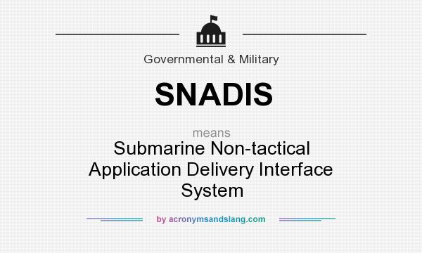 What does SNADIS mean? It stands for Submarine Non-tactical Application Delivery Interface System