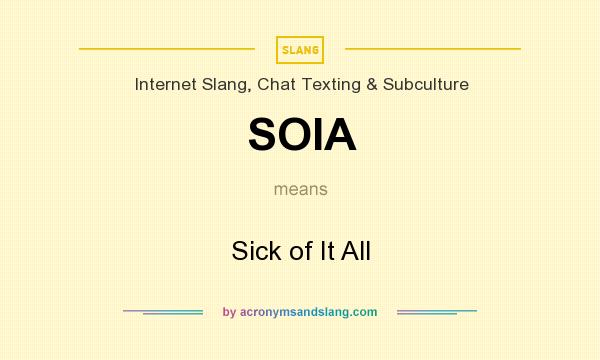 What does SOIA mean? It stands for Sick of It All