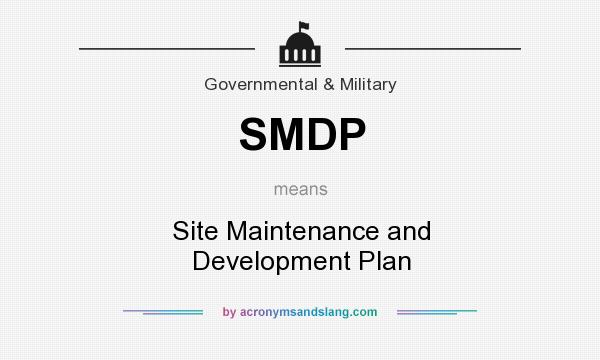 What does SMDP mean? It stands for Site Maintenance and Development Plan