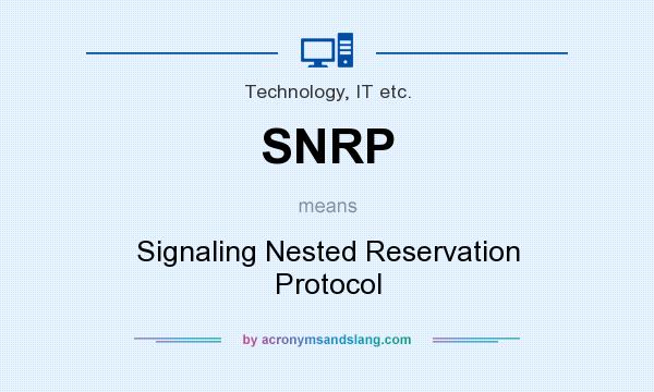 What does SNRP mean? It stands for Signaling Nested Reservation Protocol
