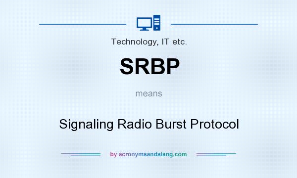 What does SRBP mean? It stands for Signaling Radio Burst Protocol