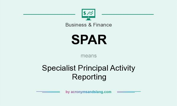 What does SPAR mean? It stands for Specialist Principal Activity Reporting