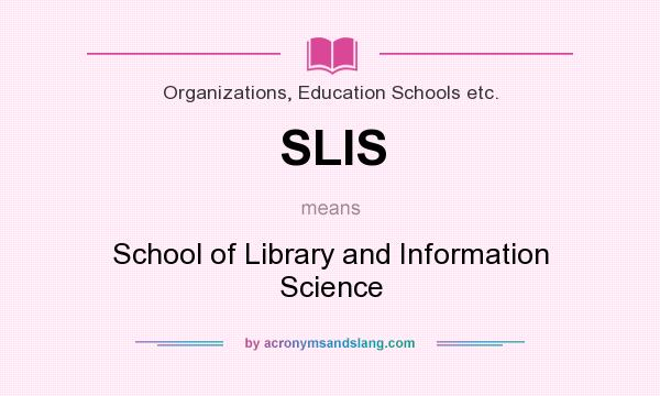 What does SLIS mean? It stands for School of Library and Information Science