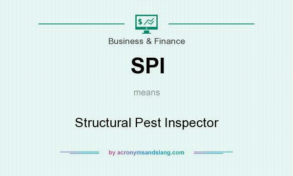 What does SPI mean? It stands for Structural Pest Inspector