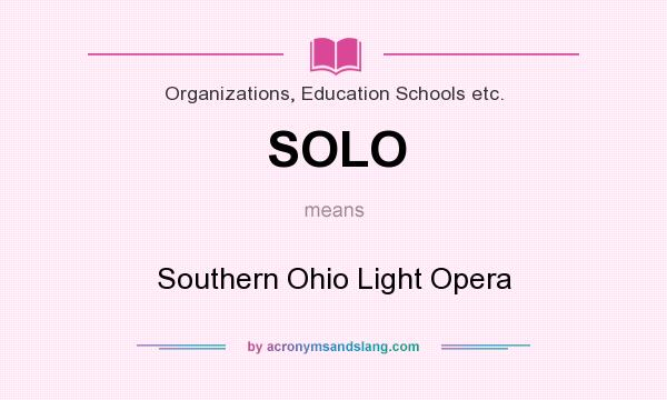 What does SOLO mean? It stands for Southern Ohio Light Opera