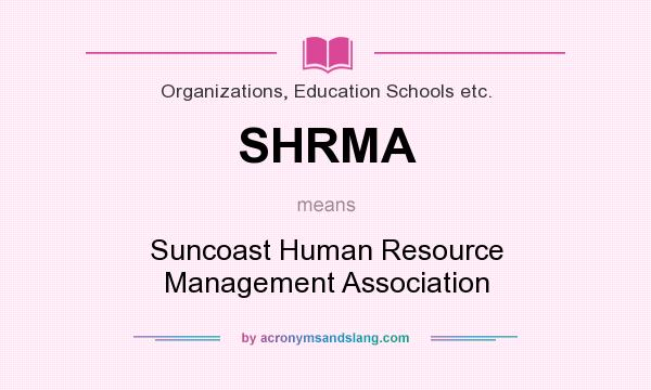 What does SHRMA mean? It stands for Suncoast Human Resource Management Association