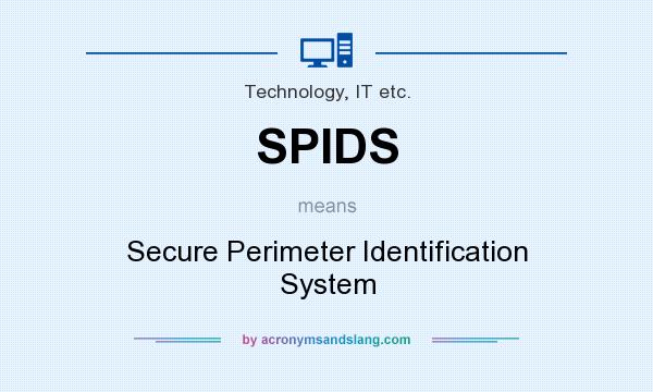 What does SPIDS mean? It stands for Secure Perimeter Identification System
