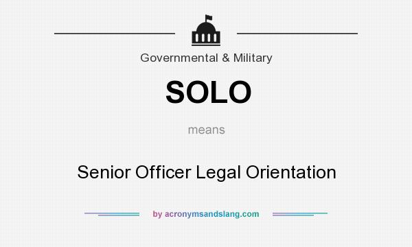 What does SOLO mean? It stands for Senior Officer Legal Orientation