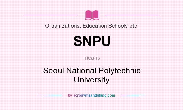 What does SNPU mean? It stands for Seoul National Polytechnic University