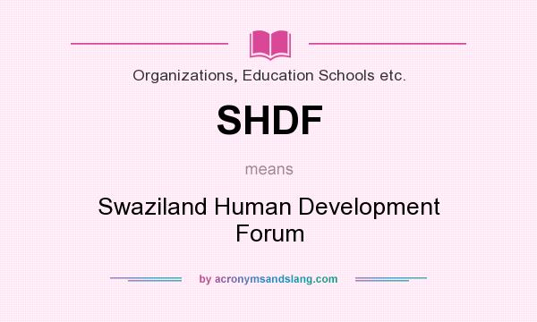 What does SHDF mean? It stands for Swaziland Human Development Forum