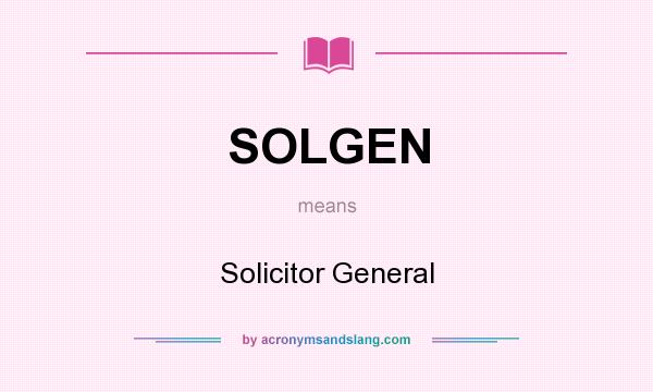 What does SOLGEN mean? It stands for Solicitor General