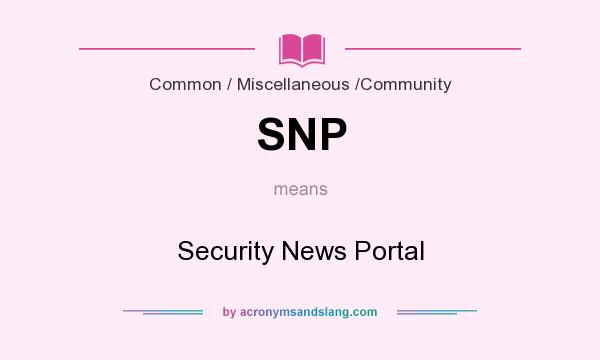 What does SNP mean? It stands for Security News Portal