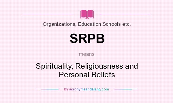 What does SRPB mean? It stands for Spirituality, Religiousness and Personal Beliefs