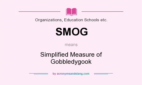 What does SMOG mean? It stands for Simplified Measure of Gobbledygook