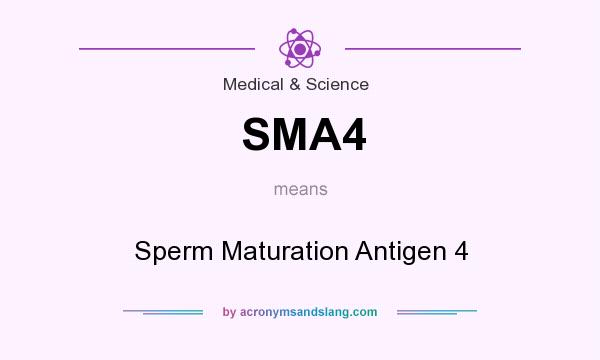 What does SMA4 mean? It stands for Sperm Maturation Antigen 4