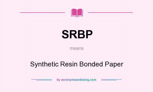 What does SRBP mean? It stands for Synthetic Resin Bonded Paper