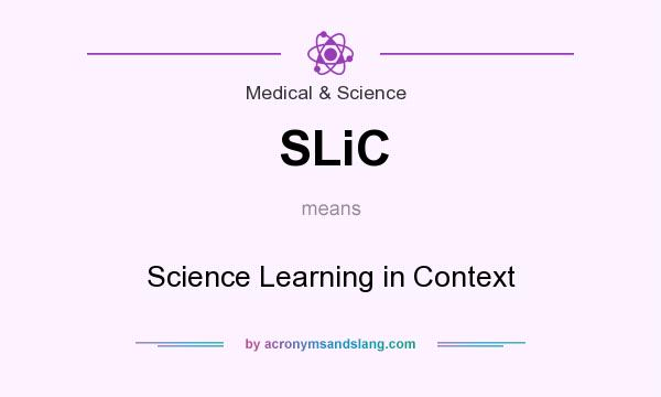 What does SLiC mean? It stands for Science Learning in Context