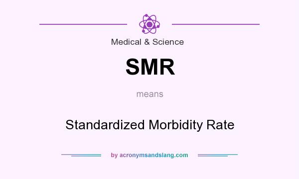 What does SMR mean? It stands for Standardized Morbidity Rate