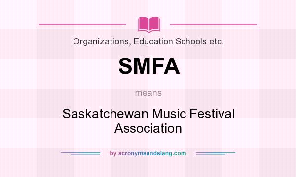 What does SMFA mean? It stands for Saskatchewan Music Festival Association