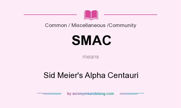 What does SMAC mean? It stands for Sid Meier`s Alpha Centauri