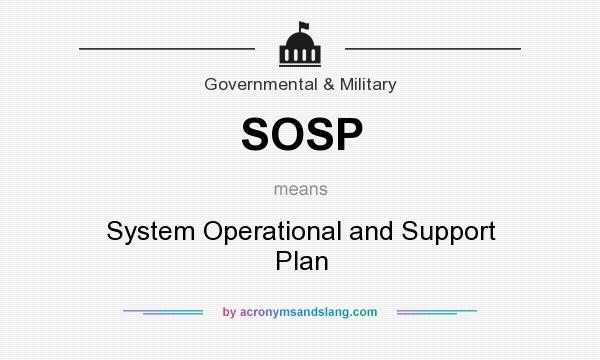 What does SOSP mean? It stands for System Operational and Support Plan
