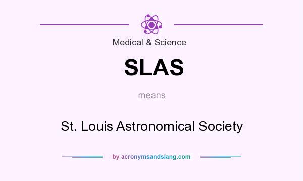 What does SLAS mean? It stands for St. Louis Astronomical Society