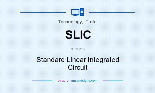 What does SLIC mean? It stands for Standard Linear Integrated Circuit