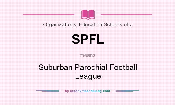 What does SPFL mean? It stands for Suburban Parochial Football League