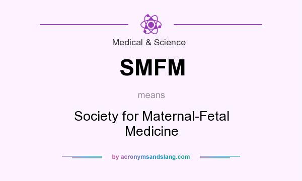 What does SMFM mean? It stands for Society for Maternal-Fetal Medicine
