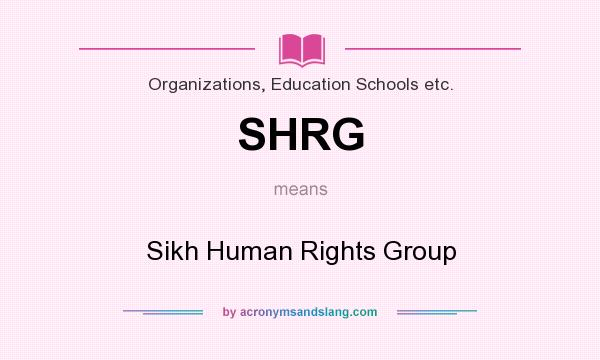 What does SHRG mean? It stands for Sikh Human Rights Group
