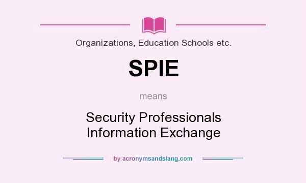 What does SPIE mean? It stands for Security Professionals Information Exchange