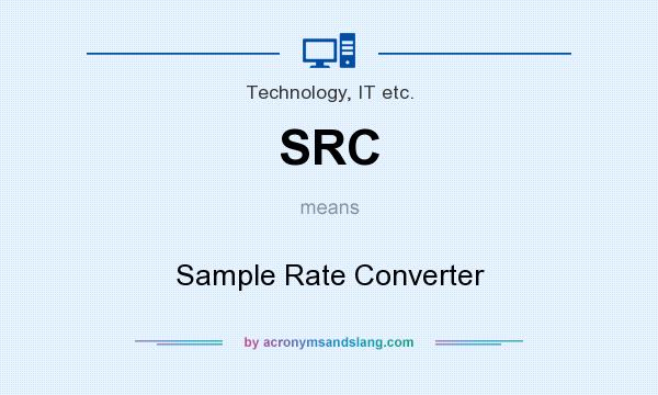 What does SRC mean? It stands for Sample Rate Converter