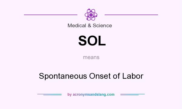 What does SOL mean? It stands for Spontaneous Onset of Labor