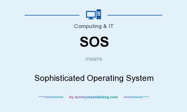 What does SOS mean? It stands for Sophisticated Operating System