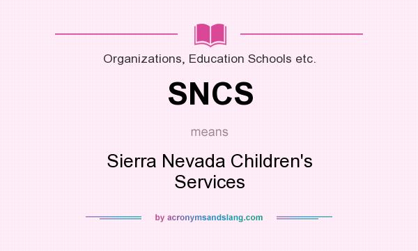 What does SNCS mean? It stands for Sierra Nevada Children`s Services