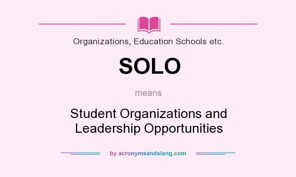 What does SOLO mean? It stands for Student Organizations and Leadership Opportunities
