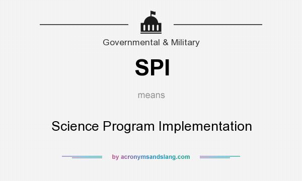 What does SPI mean? It stands for Science Program Implementation