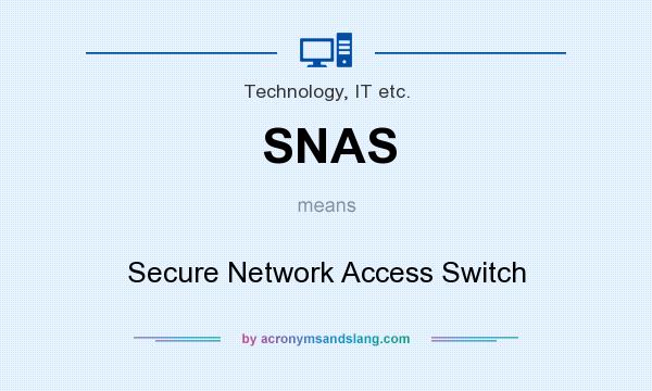What does SNAS mean? It stands for Secure Network Access Switch