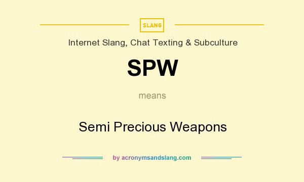 What does SPW mean? It stands for Semi Precious Weapons