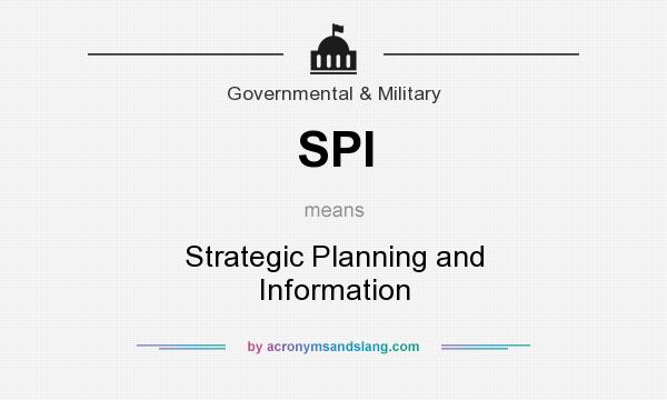 What does SPI mean? It stands for Strategic Planning and Information