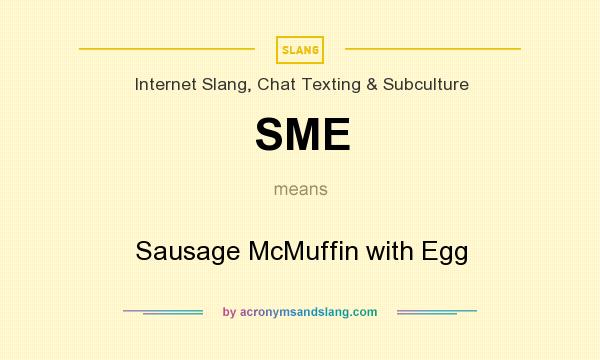 What does SME mean? It stands for Sausage McMuffin with Egg