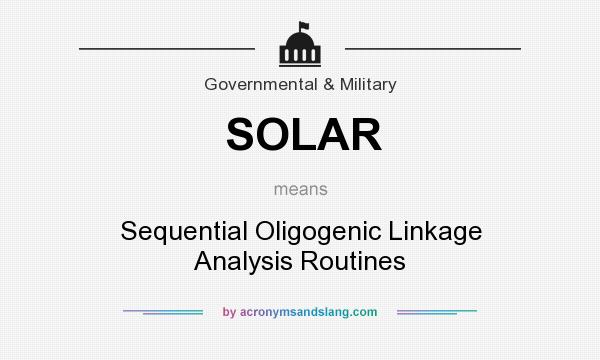 What does SOLAR mean? It stands for Sequential Oligogenic Linkage Analysis Routines