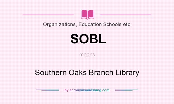 What does SOBL mean? It stands for Southern Oaks Branch Library