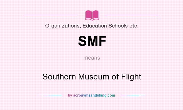 What does SMF mean? It stands for Southern Museum of Flight