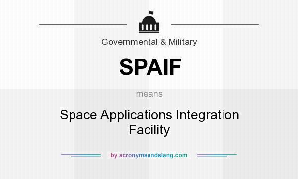 What does SPAIF mean? It stands for Space Applications Integration Facility
