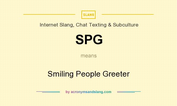 What does SPG mean? It stands for Smiling People Greeter
