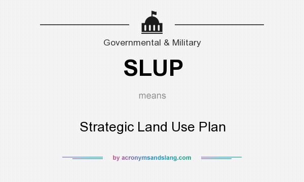 What does SLUP mean? It stands for Strategic Land Use Plan